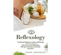Reflexology: The Absolute Beginner's Guide to Reflexology (Learn How to Us...