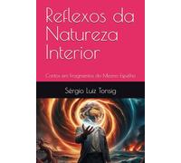 Reflexos da Natureza Interior: Contos em Fragmentos do Mesmo Espelho