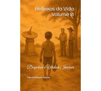 Reflexos da Vida - Volume III: Despertar e Verdade Interior