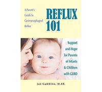 Reflux 101: A Parent's Guide to Gastroesophageal Reflux