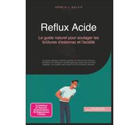 Reflux Acide: Le guide naturel pour soulager les brûlures d'estomac et l'acidité