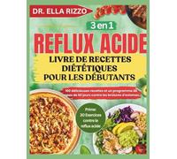 REFLUX ACIDE LIVRE DE RECETTES DIÉTÉTIQUES POUR LES DÉBUTANTS: 100 délicieuses recettes et un programme de repas de 60 jours contre les brûlures d'estomac