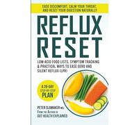 Reflux Reset: Low-Acid Food Lists, Trigger Tracking & a 28-Day Step-by-Step Plan for GERD and Silent Reflux (LPR): A Complete Guide to Calming ... Without Relying on Long-Term Medication