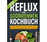 Reflux und Sodbrennen Kochbuch: Magenschonende Rezepte zur natürlichen Behandlung von Reflux, GERD und Sodbrennen- Für langfristige Linderung ohne Medikament