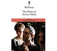 Andre Lafontaine ReFocus: The Films of Xavier Dolan (Tascabile)