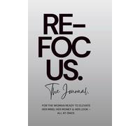 ReFocus The Journal: A 90 Day Journal for the Woman Who's Ready to Pause. Reflect. Begin Again.