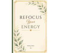 Refocus Your Energy: A 90-Day Guided Journal for Mindful Reflection, Gratitude, Goal Setting, and Personal Growth