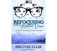 Refocusing for a Better View: Essential Keys for Making your Dreams Come Alive