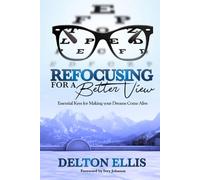Refocusing for a Better View: Essential Keys for Making your Dreams Come Alive