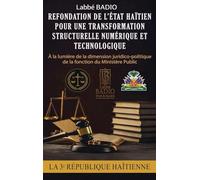 REFONDATION DE L'ETAT HAITIEN POUR UNE TRANSFORMATION STRUCTURELLE NUMERIQUE ET TECHNOLOGIQUE