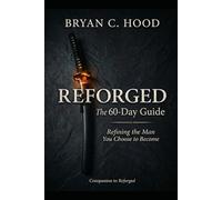 REFORGED The 60-Day Guide: Refining the Man You Choose to Become
