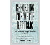 Reforging the White Republic: Race - Blum Edward J.