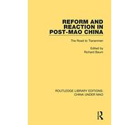 Reform and Reaction in Post-Mao China: The Road to Tiananmen: 11