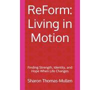 ReForm: Living in Motion: Finding Strength, Identity, and Hope When Life Changes
