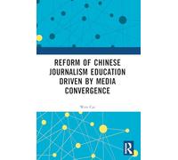 Reform of Chinese Journalism Education Driven by Media Convergence