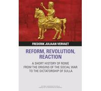 REFORM, REVOLUTION, REACTION: A SHORT HISTORY OF ROME FROM THE ORIGINS OF THE SOCIAL WAR TO THE DICTATORSHIP OF SULLA: 10