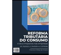 REFORMA TRIBUTÁRIA DO CONSUMO E SEUS IMPACTOS NAS EMPRESAS: A EMENDA 132 DA REFORMA TRIBUTÁRIA E AS LEIS COMPLEMENTARES 214/2025 E 227/2026