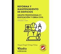 REFORMA Y MANTENIMIENTO DE EDIFICIOS. Grupo Profesional E1. Edificación y obra civil. TEMARIO Y TEST