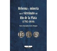 Reforma y minería en el Virreinato del Río de la Plata (1782-1810): 48