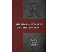 Reformation Bible Society Journal: The Reformation Text and the Septuagint