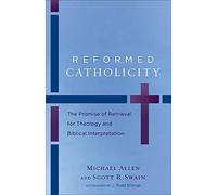 Reformed Catholicity: The Promise Of Retrieval For Theology And Biblical Interpretation