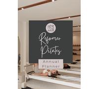 Reformer Pilates Annual Planner: A guide to support Reformer Pilates students to set goals and track progress on their pilates journey