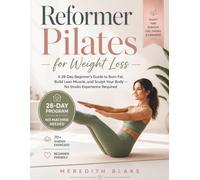 Reformer Pilates for Weight Loss: A 28-Day Beginner’s Guide to Burn Fat, Build Lean Muscle, and Sculpt Your Body - No Studio Experience Required