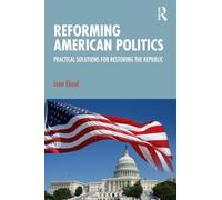 Reforming American Politics: Practical Solutions for Restoring the Republic