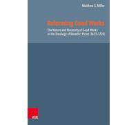 Reforming Good Works in Geneva: Bénédict Pictet’s Formulation of the Nature and Necessity of Good Works and His Place in Late Reformed Orthodoxy