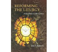 Reforming the Liturgy: A Response To The Critics