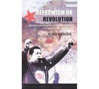 Reformism or Revolution : Marxism and Socialism of the 21st Century (Reply to Heinz Dietrich) [Paperback] Alan Woods
