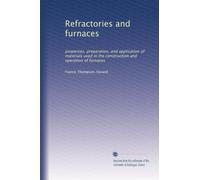 Refractories and furnaces properties, preparation, and application of materials used in the construction and operation of furnaces. 1