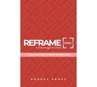 Reframe Family: Living the Gospel Where it Matters Most