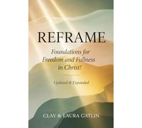 Reframe: Foundations for Freedom and Fullness in Christ! - Updated and Expanded