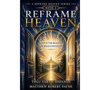 Reframe Heaven: Live In the Reality of What Continues