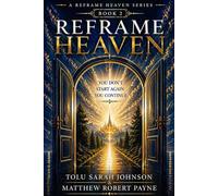 Reframe Heaven: You Don’t Start Again, You Continue