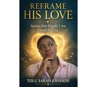 Reframe His Love: Seeing How Deeply I Am Loved by God