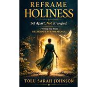 Reframe Holiness: Set Apart, Not Strangled, Freeing You from Religious Performance