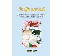 Reframed: A 92 day devotional Journey with 13 women in the bible - and You!