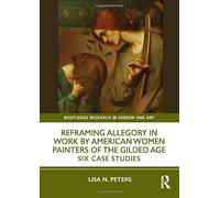 Reframing Allegory in Work by American Women Painters of the Gilded Age: Six Case Studies