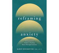 Reframing Anxiety: A Counselor's Guide to Finding Peace Through Curiosity