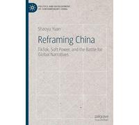 Reframing China: TikTok, Soft Power, and the Battle for Global Narratives