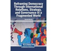Reframing Democracy Through International Relations, Strategy, and Governance in a Fragmented World