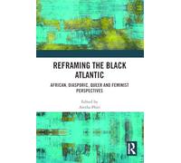 Reframing the Black Atlantic: African, Diasporic, Queer and Feminist Perspectives