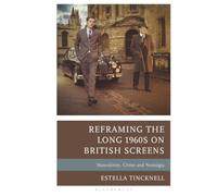 Reframing the Long 1960s on British Screens: Masculinity, Crime and Nostalgia