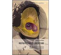Refrattari e libertari. Voci di scrittori francesi moderni e contemporanei. Ediz. italiana, inglese, francese e tedesca
