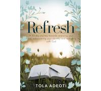 Refresh: A 30-day journey towards renewing your mind, rediscovering your identity, and realigning with God