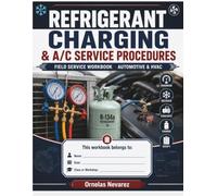 REFRIGERANT CHARGING & A/C SERVICE PROCEDURES: FIELD SERVICE WORKBOOK · AUTOMOTIVE & HVAC