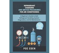 Refrigerant Charging and Service Procedures for Air Conditioning: A Beginner’s Guide to Safe Refrigerant Handling, System Diagnostics, and AC Maintenance