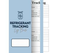 Refrigerant Tracking Log Book: A Detailed Record-Keeping Log for Compliance & Inventory Management: Track Usage, Storage, and Maintenance for HVAC & Refrigeration Systems
